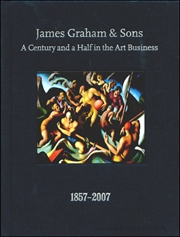 James Graham & Sons : A Century and a Half in the Art Business 1857 - 2007
