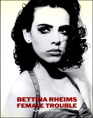 Bettina Rheims: Female Trouble Bettina Rheims and Catherine Deneuve