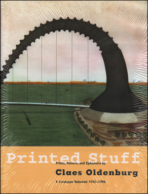 Printed Stuff: Prints, Poster, and Ephemera Claes Oldenburg A Catalogue Raisonne 1958-1996