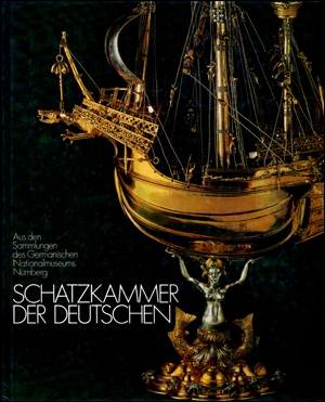 Schatzkammer der Deutschen : Aus den Sammlung des Germanischen Nationalmuseums