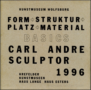 Carl Andre, Sculptor 1996 : Basics : Form, Struktur, Platz, Material