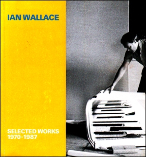Ian Wallace : Selected Works, 1970 - 1987