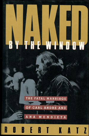 Naked the Window: The Fatal Marriage of Carl Andre and Ana Mendieta