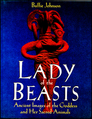Lady of the Beast : Ancient Images of the Goddess and Her Sacred Animals