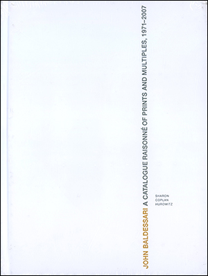John Baldessari : A Catalogue Raisonné of Prints and Multiples, 1971 - 2007