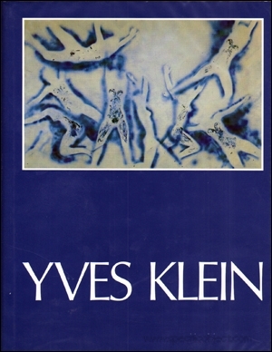 Yves Klein 1928 - 1962 : A Retrospective