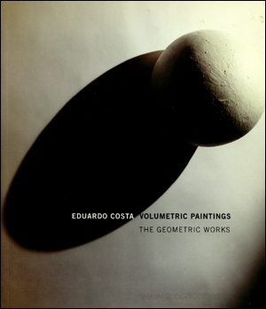 Eduardo Costa : Volumetric Paintings, The Geometric Works