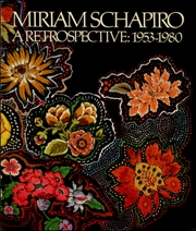 Miriam Schapiro : A Retrospective, 1953 - 1980