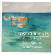 Cross Currents : Milton Avery, Karl Knaths, Herman Maril
