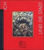 Ich und die Stadt : Mensch und Gross-Stadt in der Deutschen Kunst des 20. Jahrhunderts