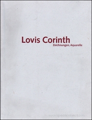 Lovis Corinth, 1858 - 1925 : Zeichnungen und Aquarelle aus Seinen Letzten Jahren