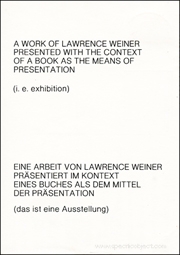 A Book of Lawrence Weiner / Presented With the Context / of a Book as the Means of / Presentation / (i.e. exhibition)