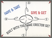 Have & Take / Give & Get / Built with the Same Erector Set