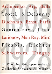 1908 - 1928 : Archipenko, Arp, Balla, Crotti, S. Delaunay, Duchamp, Ernst, Farfa, Gontcharova, Janco, Larionov, Man Ray, Miró, Picabia, Richter, Schwitters, Tanguy
