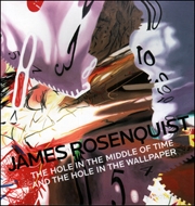 James Rosenquist : The Hole in the Middle of Time and the Hole in the Wallpaper