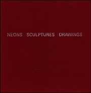 Bruce Nauman : Neons Sculptures Drawings