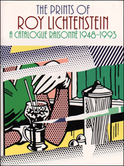 The Prints of Roy Lichtenstein : A Catalogue Raisonné 1948 - 1993