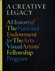 A Creative Legacy :  A History of The National Endowment for The Arts Visual Artists' Fellowship Program 1966 - 1995