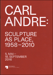 Carl Andre : Sculpture as Place, 1958 - 2010