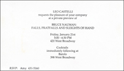 Leo Castelli requests the pleasure of your company at a private preview of BRUCE NAUMAN : FALLS, PRATFALLS AND SLEIGHTS OF HAND