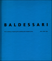 Baldessari : While Something is Happening Here, Something Else is Happening There : Works 1988 - 1999