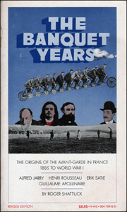The Banquet Years : The Origins of the Avant-Garde in France : 1885 to World War I