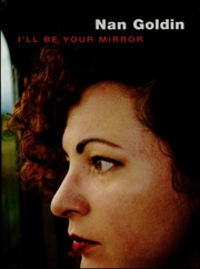 Nan Goldin : I'll Be Your Mirror