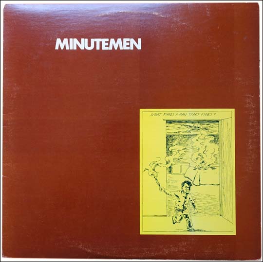 Minutemen : What Makes A Man Start Fires?