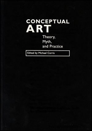 Conceptual Art : Theory, Myth, and Practice