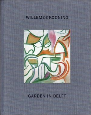 Garden in Delft : Willem de Kooning Landscapes 1928 - 88