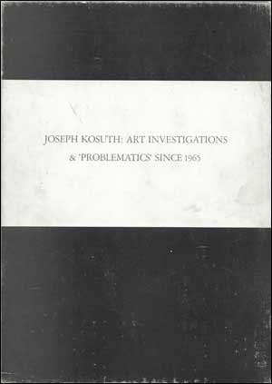 Joseph Kosuth : Art Investigations & 'Problematics' Since 1965
