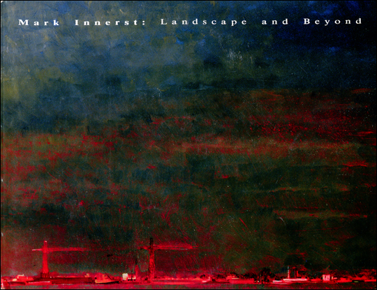 Mark Innerst : Landscape and Beyond, Paintings and Works on Paper, 1981 - 1987