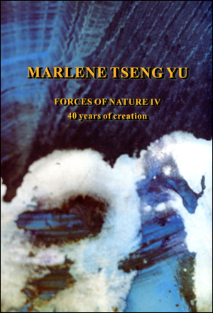 Marlene Tseng Yu : Forces of Nature IV, 40 Years of Creation