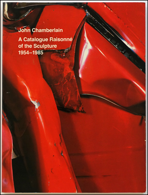 John Chamberlain : A Catalogue Raisonné of the Sculpture 1954-1985