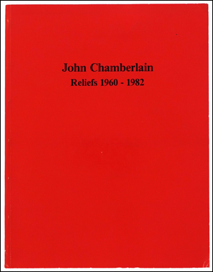 John Chamberlain : Reliefs 1960 - 1982