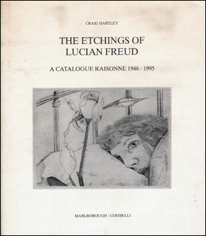 The Etchings of Lucian Freud : A Catalogue Raisonne 1946 - 1995