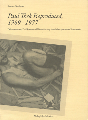 Paul Thek Reproduced, 1969 - 1977 : Dokumentation, Publikation und Historisierung räumlicher ephemerer Kunstwerke
