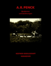 A.R. Penck : Skulpturen und Zeichnungen, 1971 - 1987