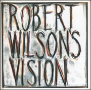 Robert Wilson's Vision : An Exhibition of Works by Robert Wilson with a Sound Environment by Hans Peter Kuhn