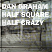 Dan Graham : Half Square, Half Crazy