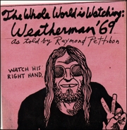 The Whole World is Watching : Weatherman '69, as told by Raymond Pettibon