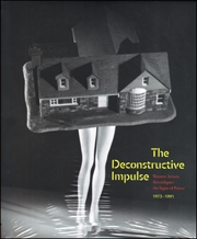 The Deconstructive Impulse : Women Artists Reconfigure the Signs of Power, 1973 - 1991