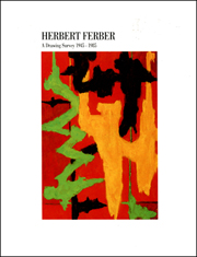 Herbert Ferber : A Drawing Survey 1945 - 1985