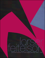 Lorser Feitelson : And The Invention of Hard Edge Painting 1945 - 1965
