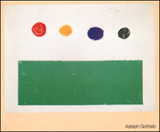 Adolph Gottlieb : 20 Monotypes & Other Late Works