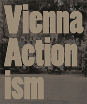 Vienna Actionism : Art and Upheaval in 1960s Vienna