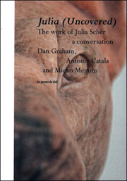 Julia (Uncovered) The Work of Julia Scher - a conversation : Dan Graham, Antoine Catala and Mieko Meguro