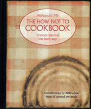 The How Not To Cookbook : Lessons Learned the Hard Way