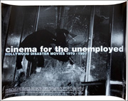 Cinema for the Unemployed : Hollywood Disaster Movies 1970 - 1997