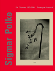 Sigmar Polke : Die Editionen / The Editionen Works 1963 — 2000 Catalogue Raisonné